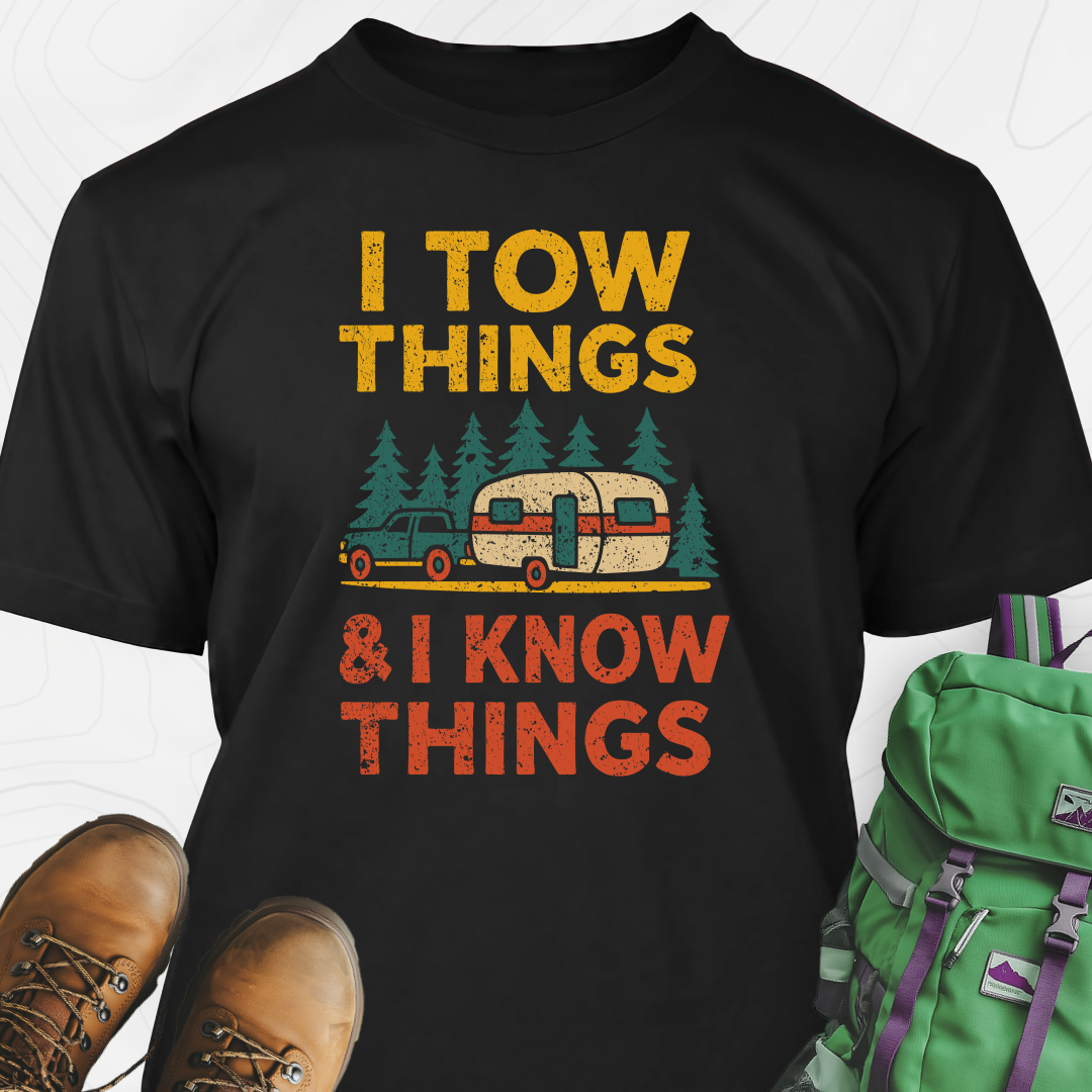 I Tow Things, I Know Things T-Shirt
