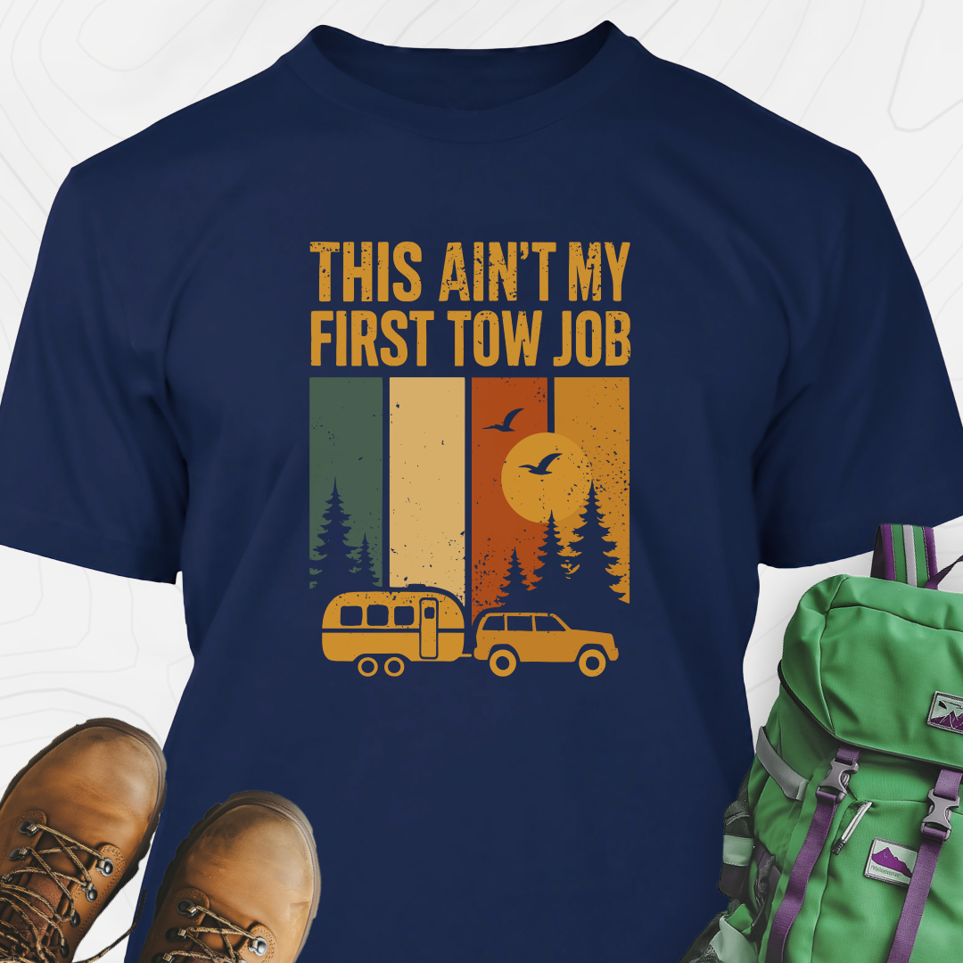 This Ain’t My First Tow Job T-Shirt
