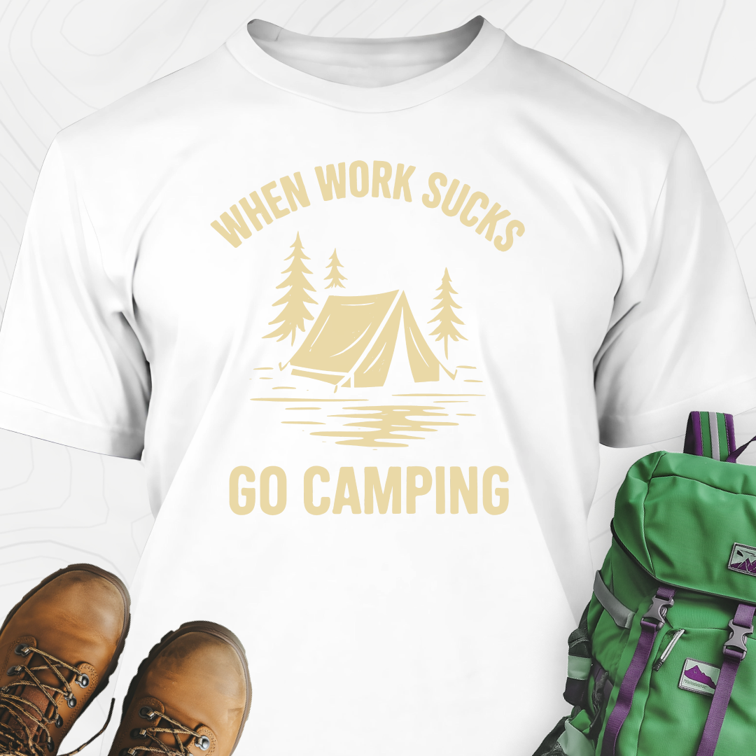 When Work Sucks Go Camping T-Shirt