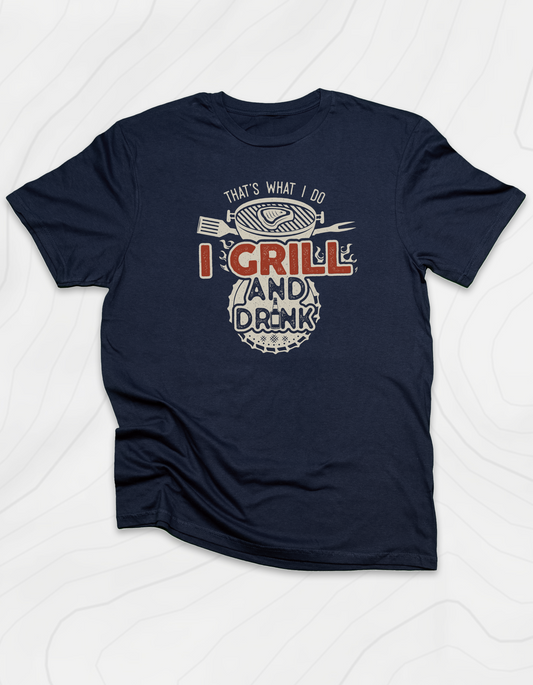 I Grill and Drink T-Shirt