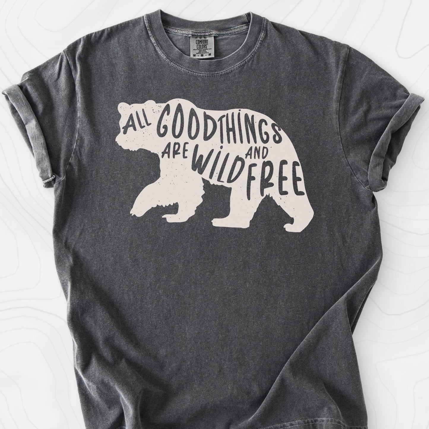 All Good Things Are Wild and Free T-Shirt