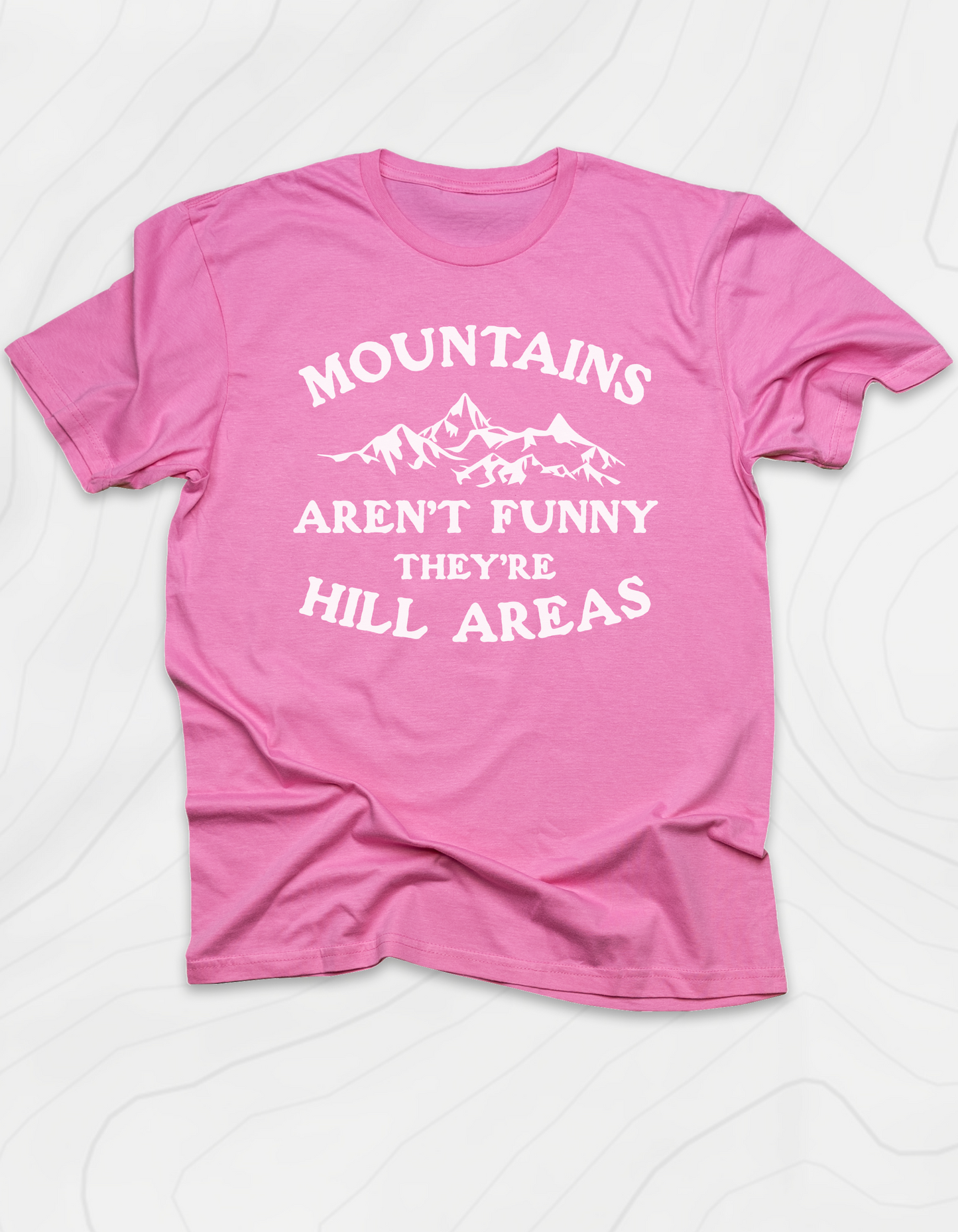 Mountains Aren't Funny T-Shirt