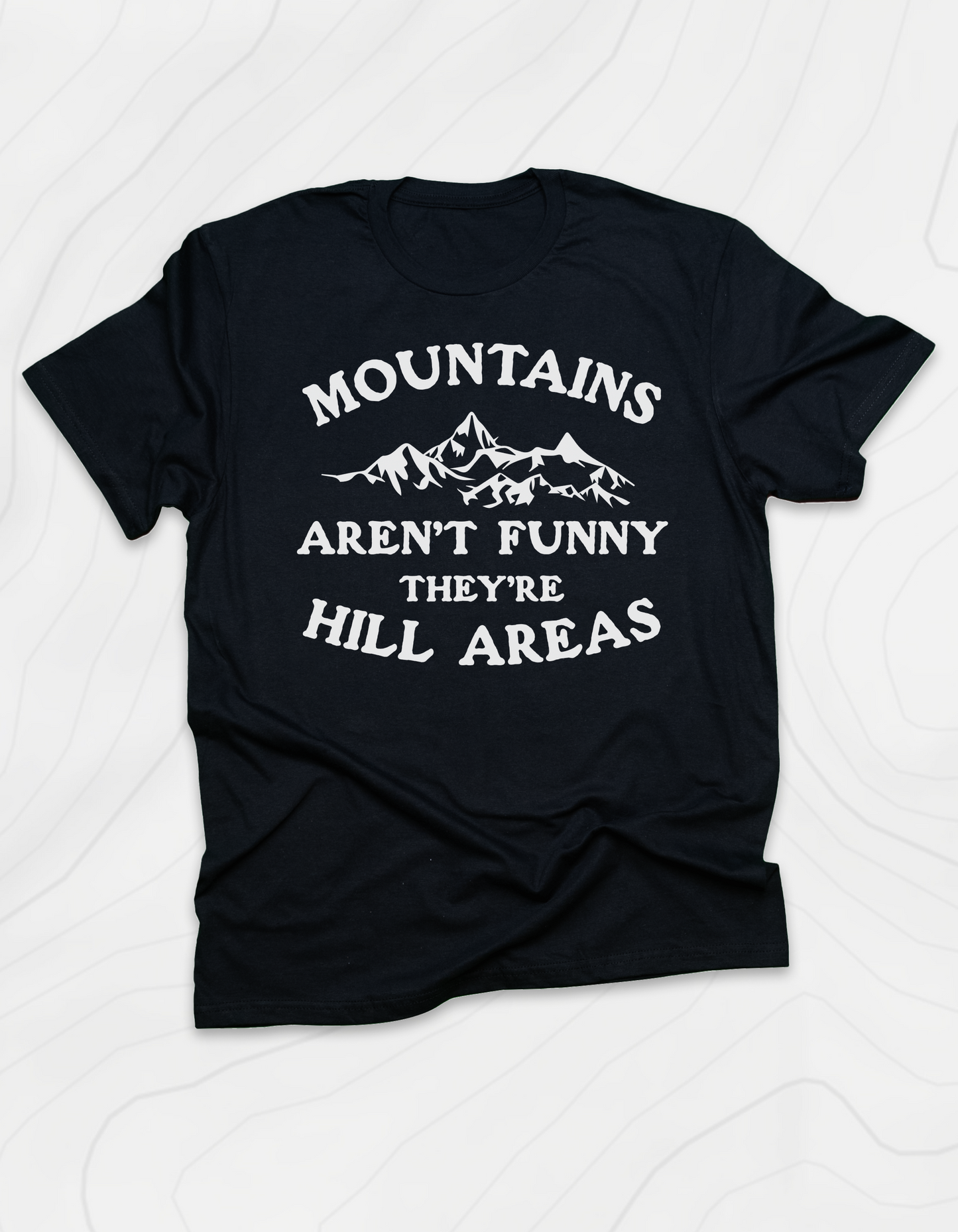 Mountains Aren't Funny T-Shirt