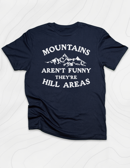 Mountains Aren't Funny T-Shirt