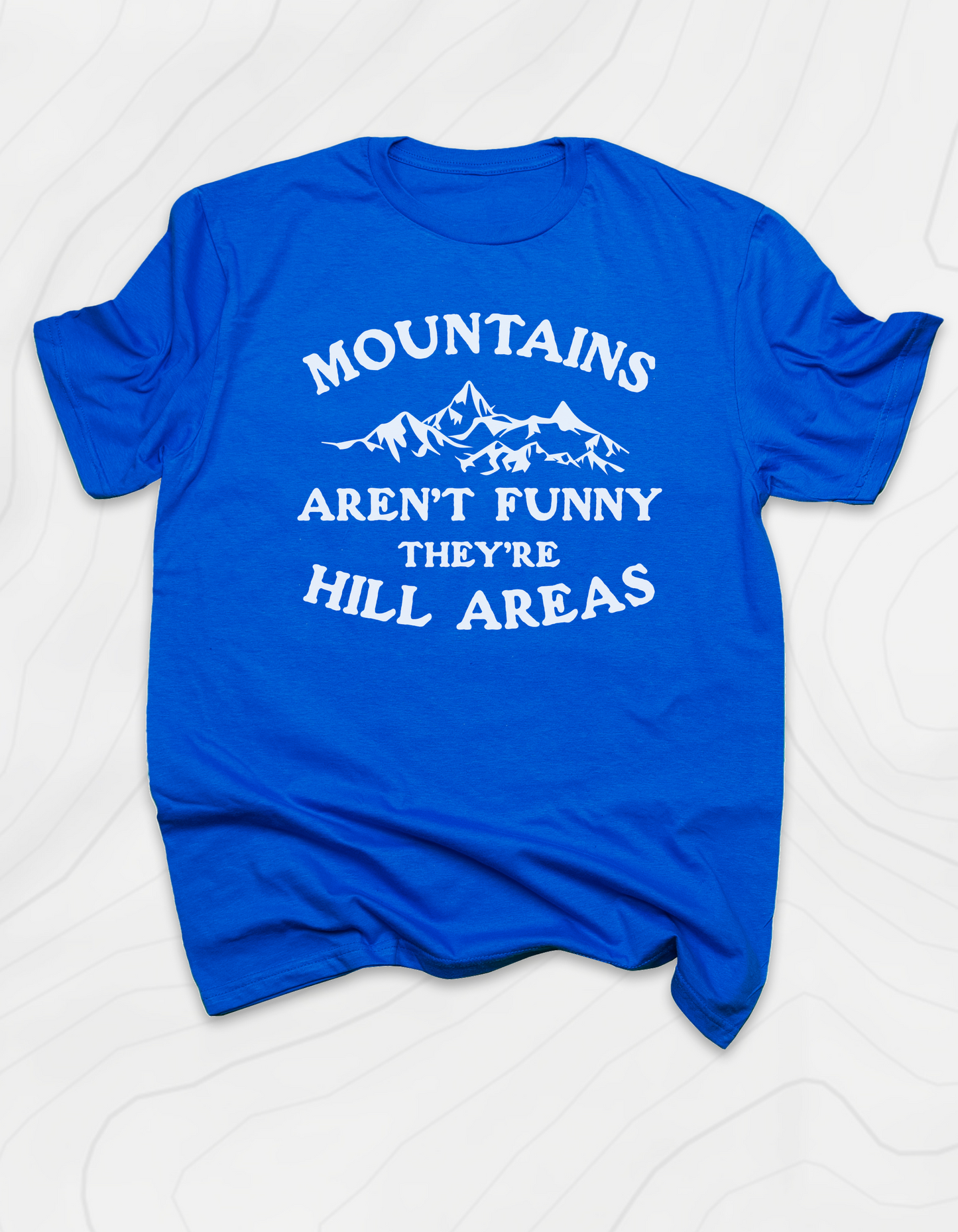 Mountains Aren't Funny T-Shirt