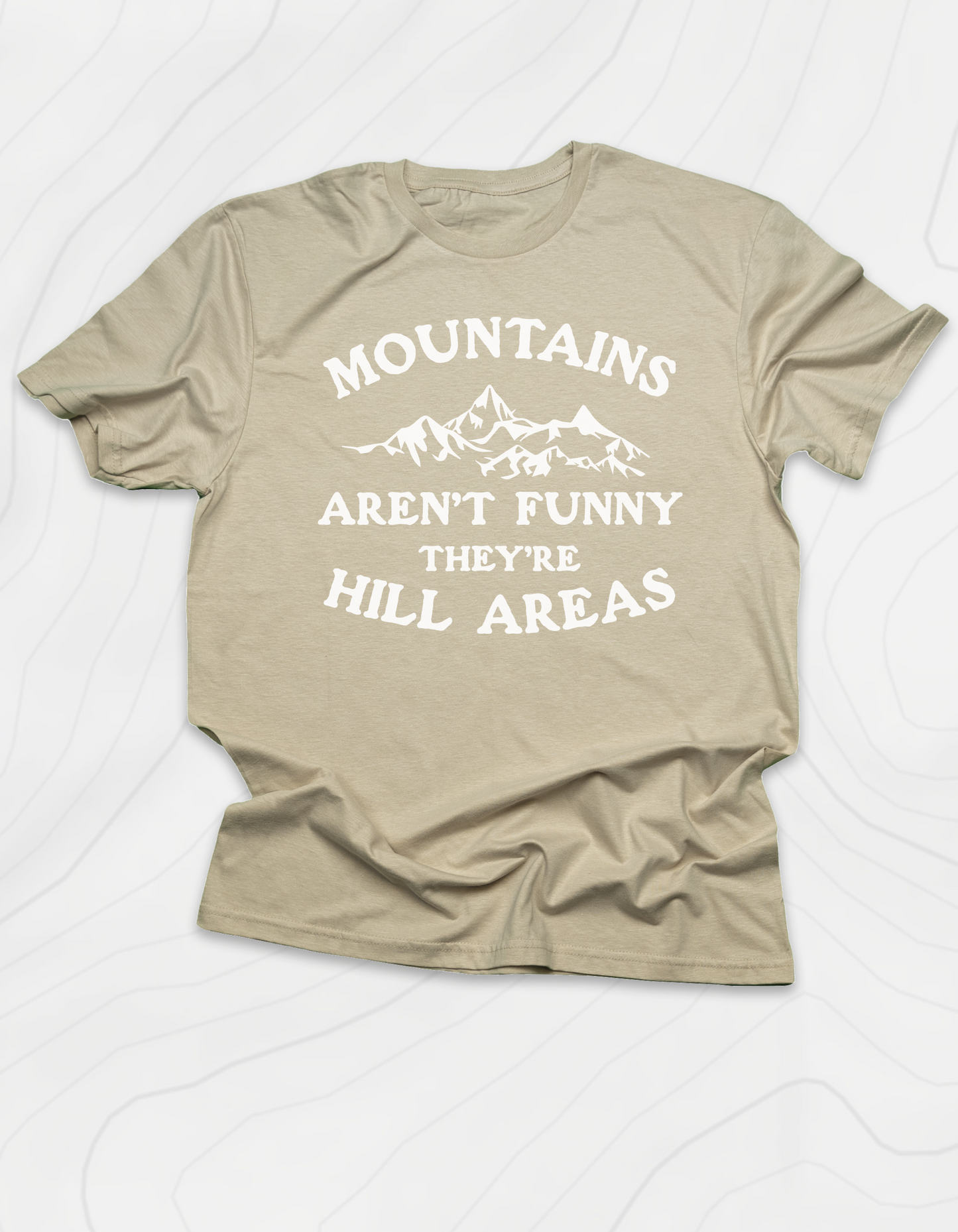 Mountains Aren't Funny T-Shirt