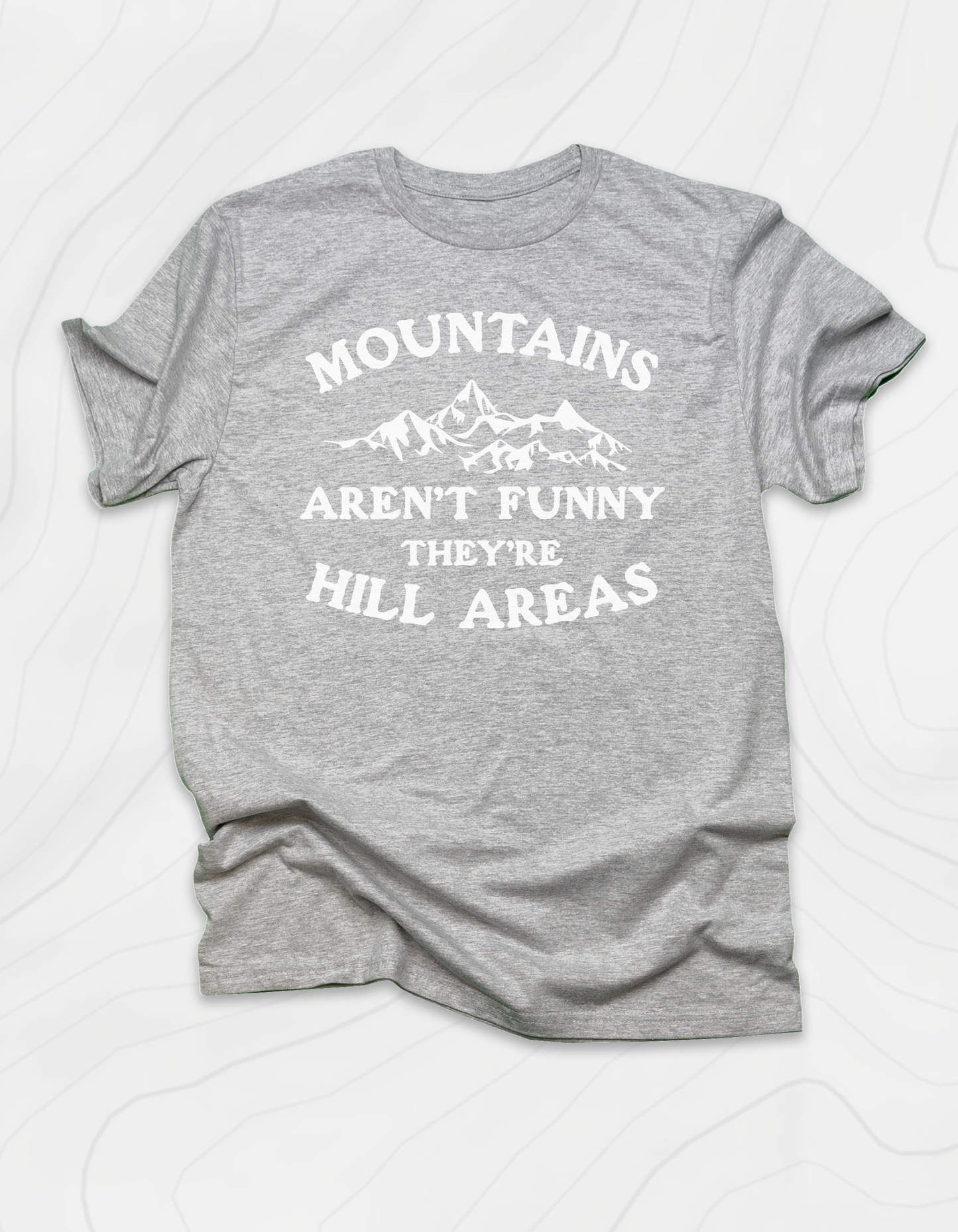 Mountains Aren't Funny T-Shirt