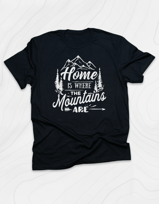 Home Is Where The Mountains Are T-Shirt