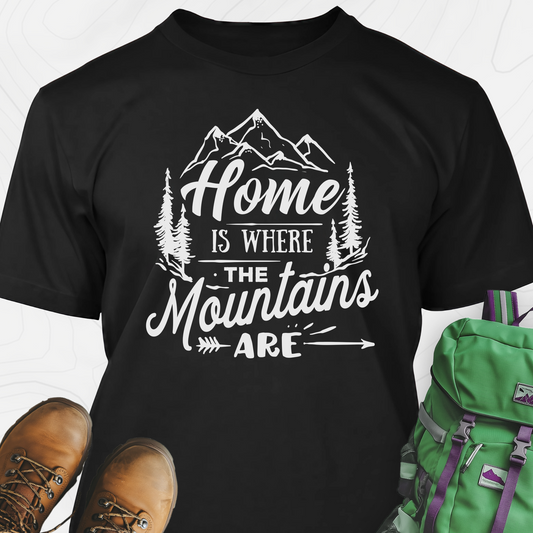 Home Is Where The Mountains Are T-Shirt