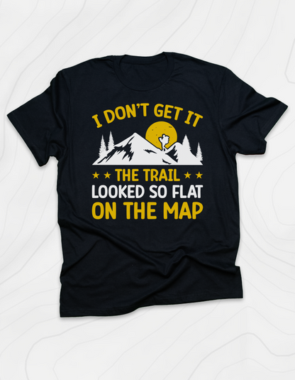 The Trail Looked So Flat T-Shirt