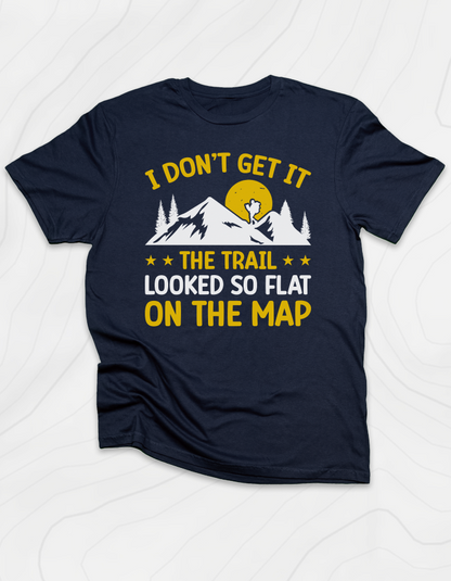 The Trail Looked So Flat T-Shirt