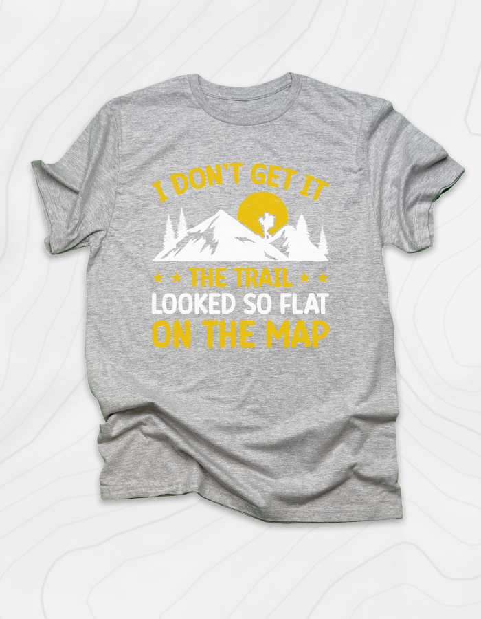 The Trail Looked So Flat T-Shirt