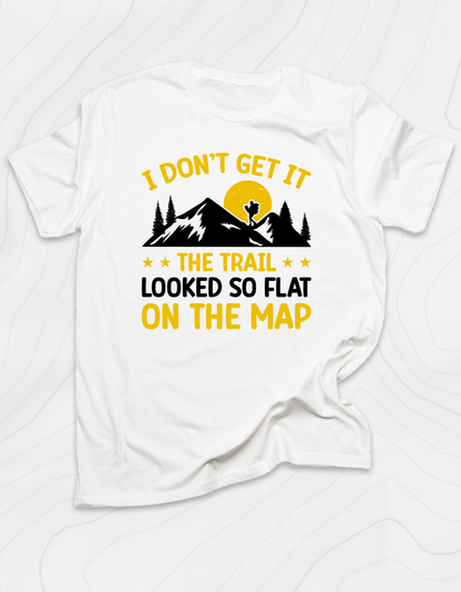 The Trail Looked So Flat T-Shirt