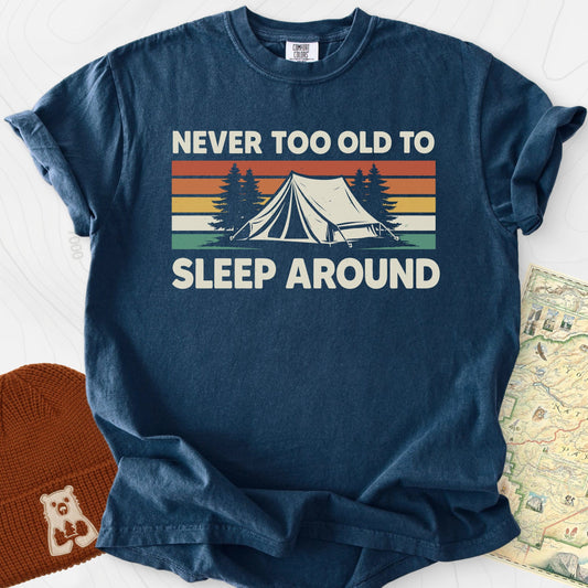 Never Too Old to Sleep Around T-Shirt