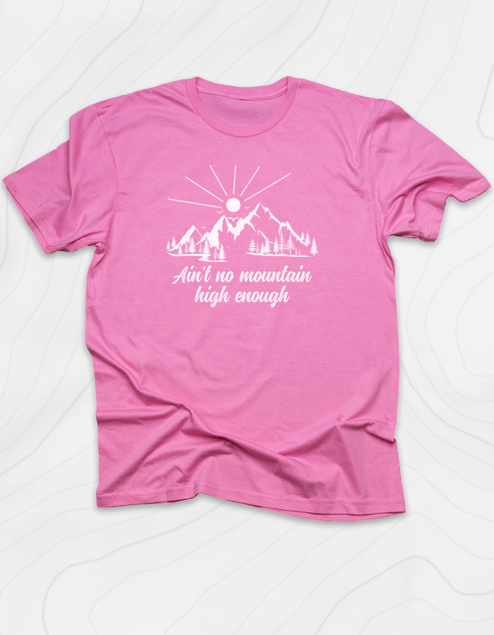 Ain't No Mountain High Enough T-Shirt