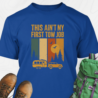 This Ain’t My First Tow Job T-Shirt