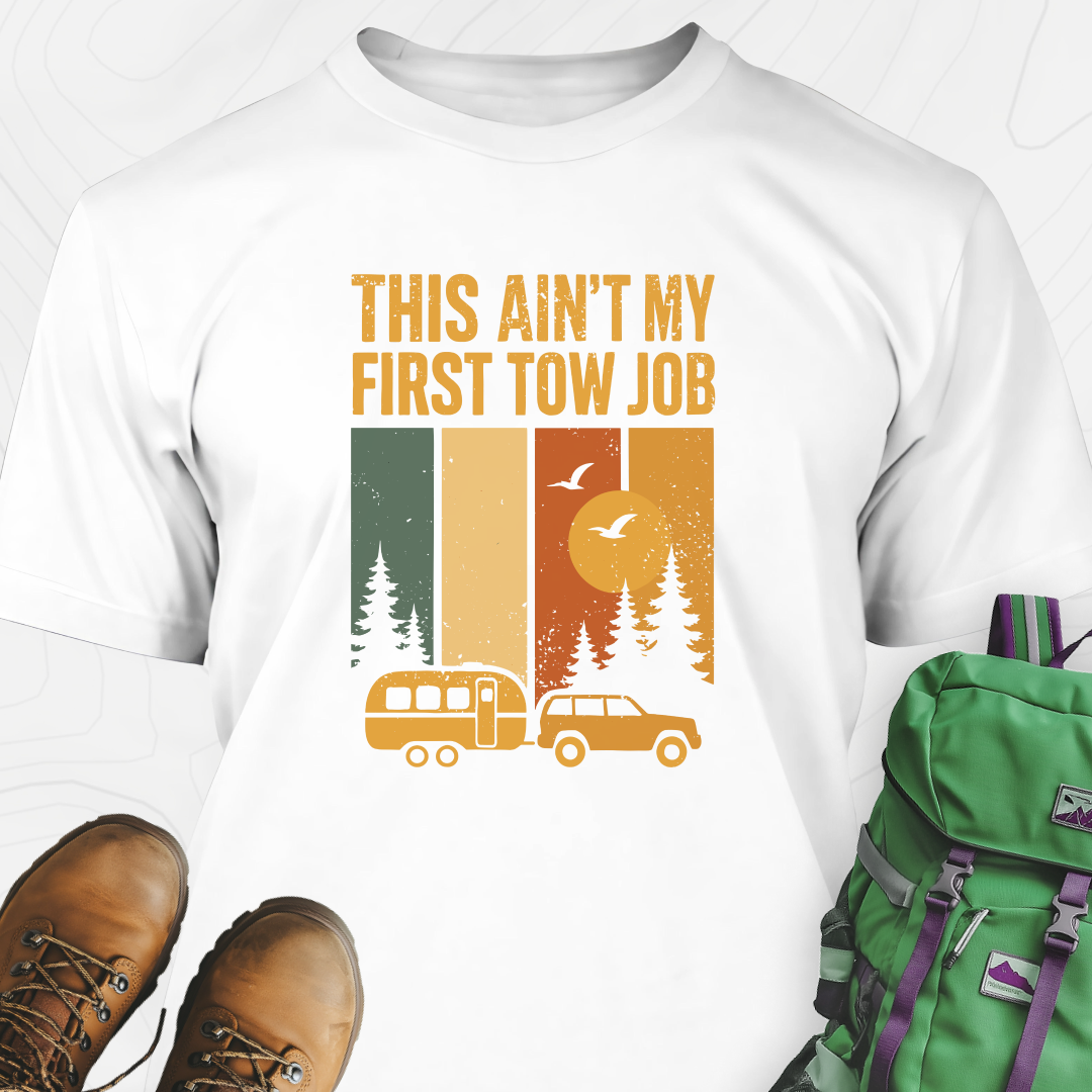 This Ain’t My First Tow Job T-Shirt