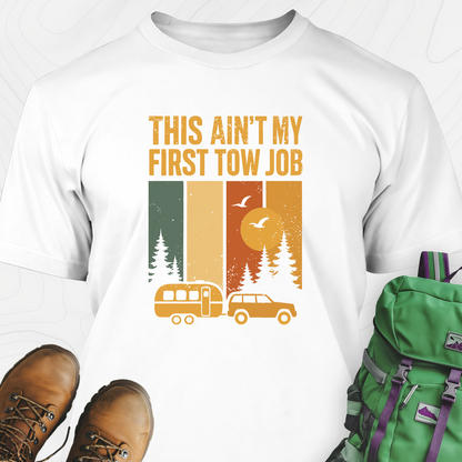 This Ain’t My First Tow Job T-Shirt