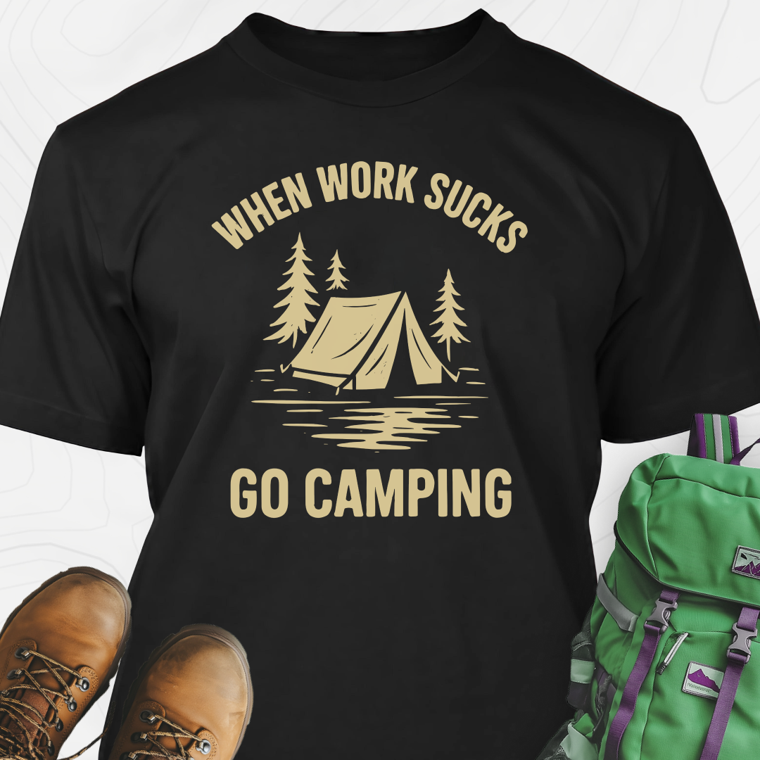 When Work Sucks Go Camping T-Shirt