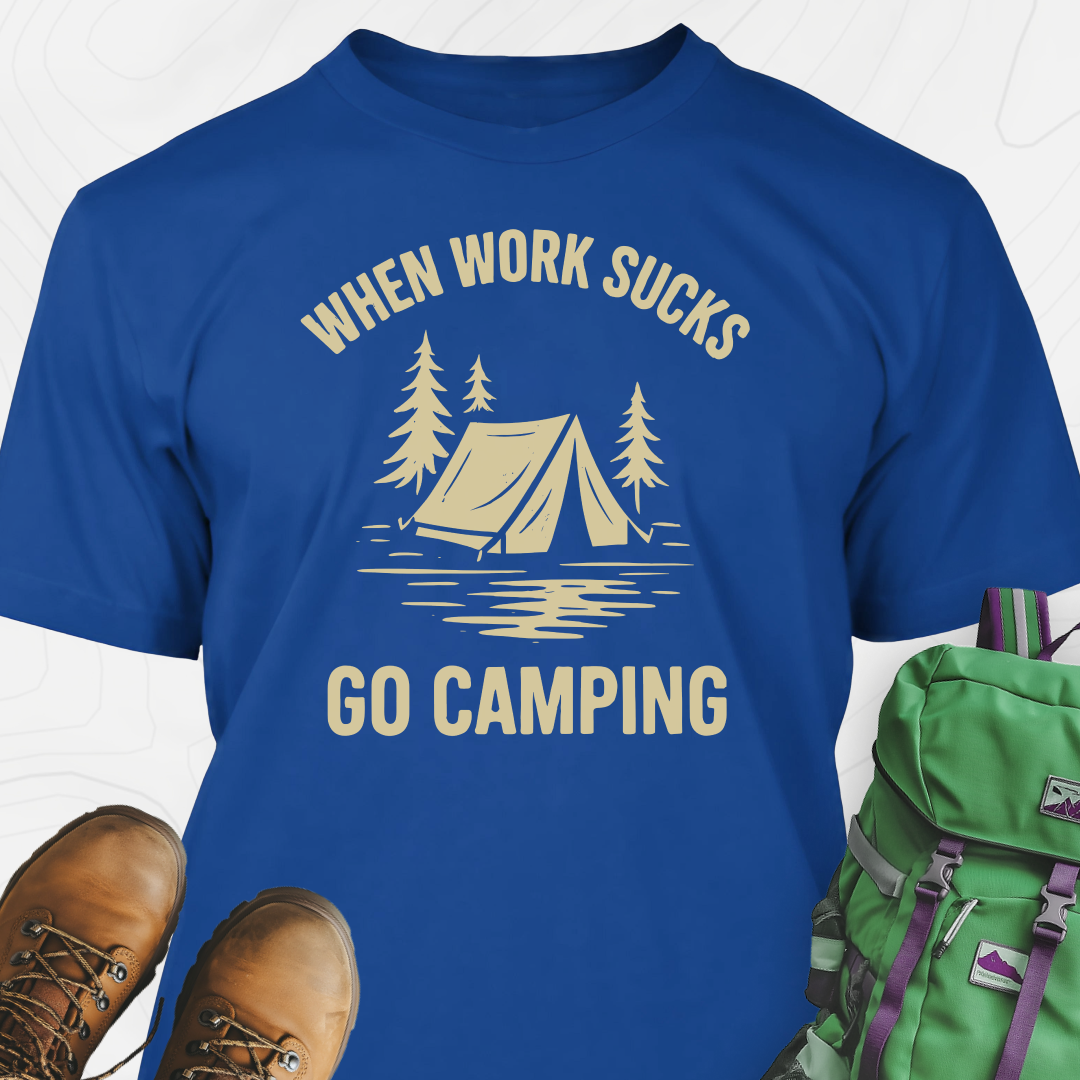 When Work Sucks Go Camping T-Shirt