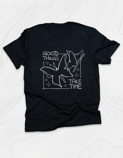 Good Things Take Time T-Shirt