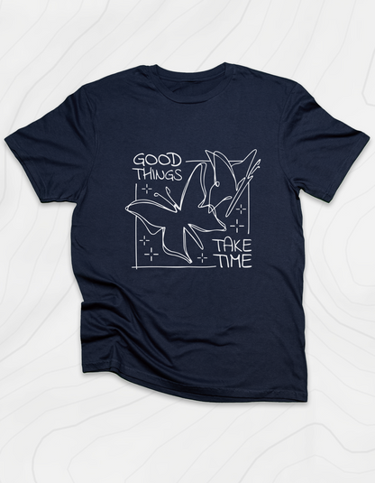 Good Things Take Time T-Shirt