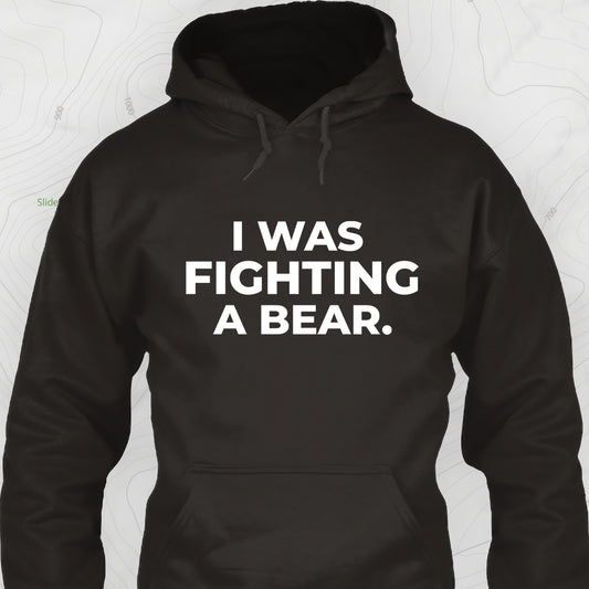 I Was Fighting a Bear Hoodie